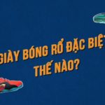 Giày bóng rổ đặc biệt như thế nào?