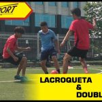 Hướng dẫn kỹ thuật qua người: Lacroqueta và Double touch