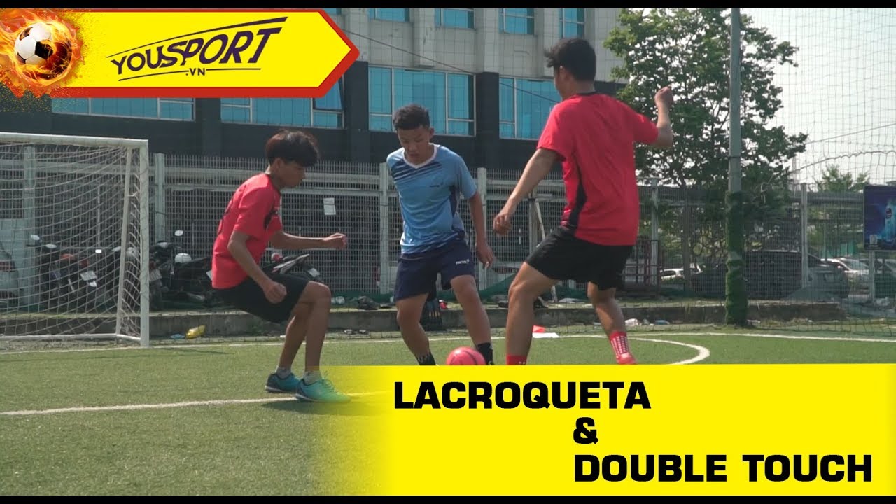 Hướng dẫn kỹ thuật qua người: Lacroqueta và Double touch